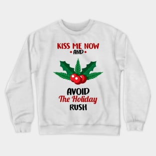 Funny Kiss Me Now and Avoid The Holiday Rush Crewneck Sweatshirt